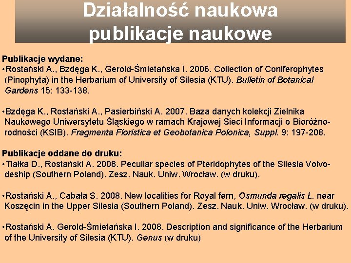 Działalność naukowa publikacje naukowe Publikacje wydane: • Rostański A. , Bzdęga K. , Gerold-Śmietańska