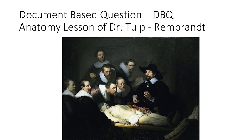 Document Based Question – DBQ Anatomy Lesson of Dr. Tulp - Rembrandt 