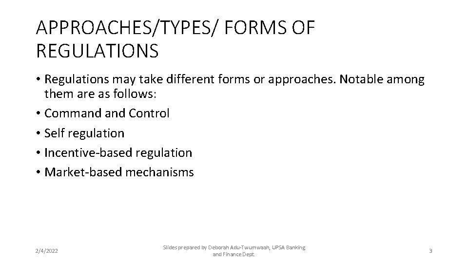 APPROACHES/TYPES/ FORMS OF REGULATIONS • Regulations may take different forms or approaches. Notable among