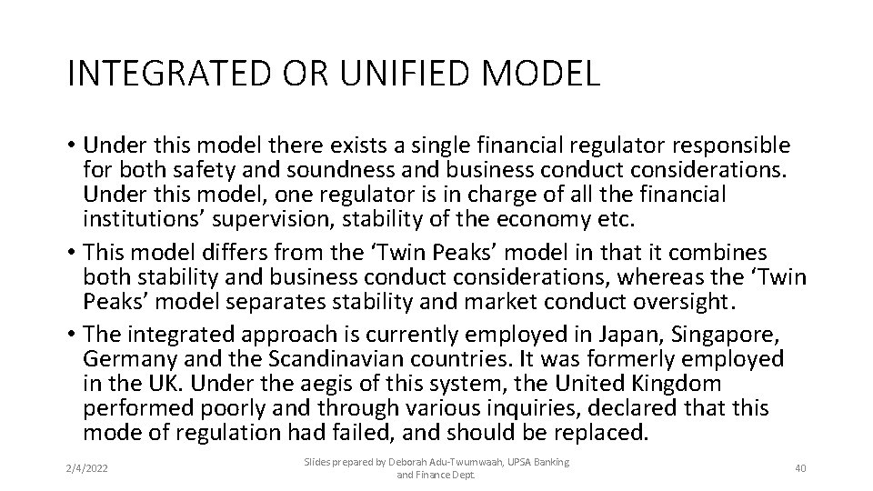 INTEGRATED OR UNIFIED MODEL • Under this model there exists a single financial regulator