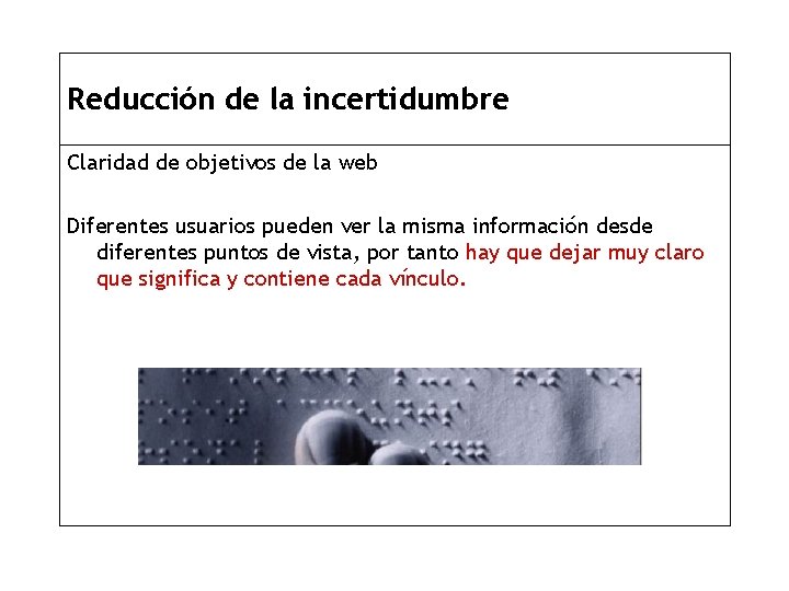 Reducción de la incertidumbre Claridad de objetivos de la web Diferentes usuarios pueden ver