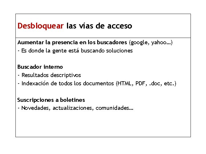 Desbloquear las vías de acceso Aumentar la presencia en los buscadores (google, yahoo…) -