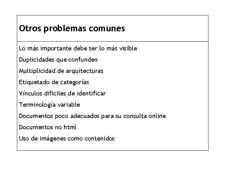 Otros problemas comunes Lo más importante debe ser lo más visible Duplicidades que confunden