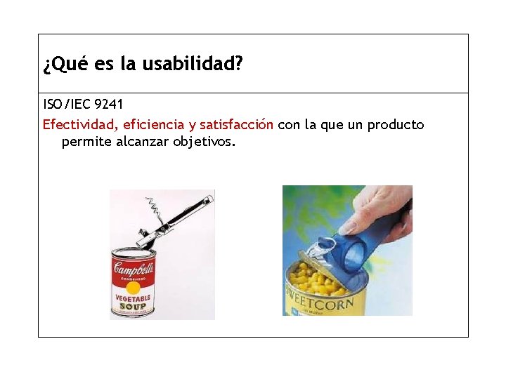 ¿Qué es la usabilidad? ISO/IEC 9241 Efectividad, eficiencia y satisfacción con la que un