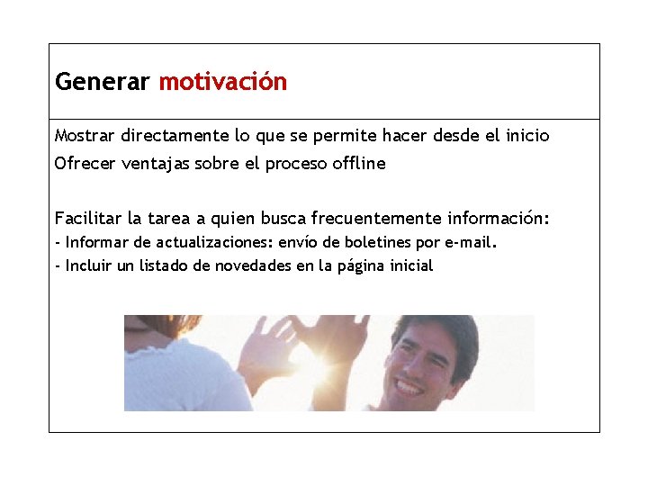 Generar motivación Mostrar directamente lo que se permite hacer desde el inicio Ofrecer ventajas