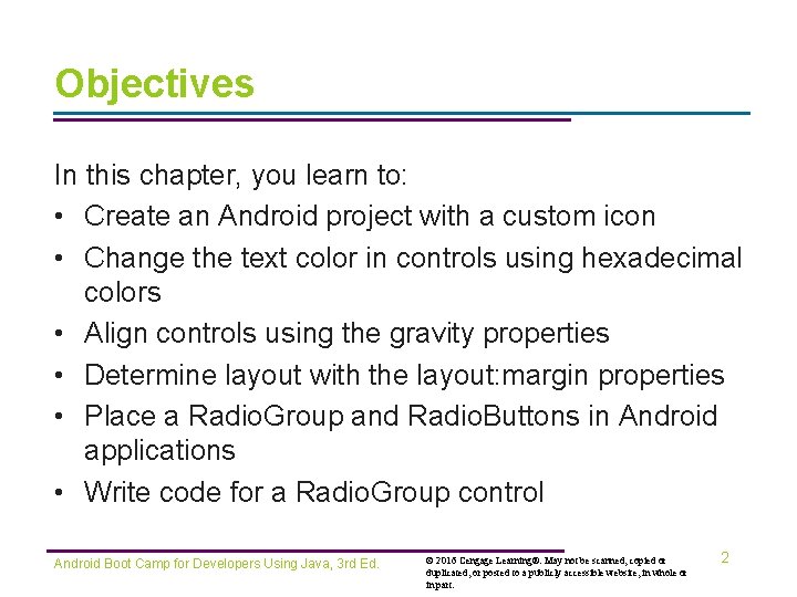 Objectives In this chapter, you learn to: • Create an Android project with a