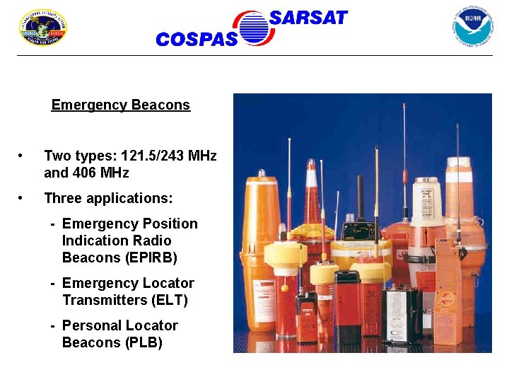 Emergency Beacons • Two types: 121. 5/243 MHz and 406 MHz • Three applications: