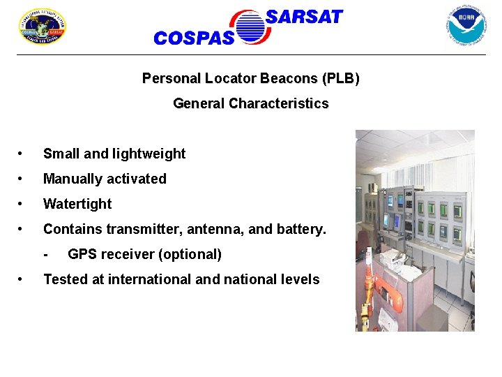Personal Locator Beacons (PLB) General Characteristics • Small and lightweight • Manually activated •