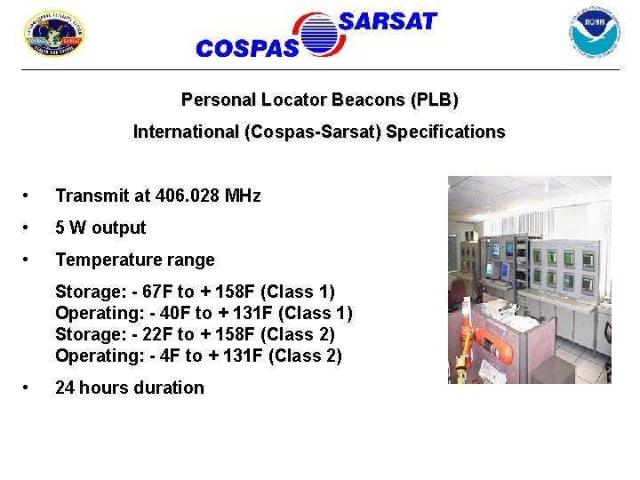 Personal Locator Beacons (PLB) International (Cospas-Sarsat) Specifications • Transmit at 406. 028 MHz •