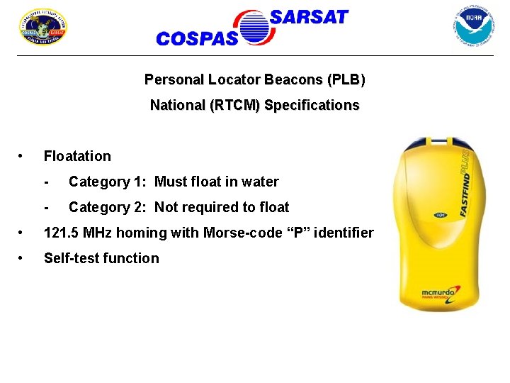 Personal Locator Beacons (PLB) National (RTCM) Specifications • Floatation - Category 1: Must float