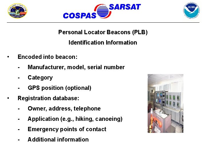 Personal Locator Beacons (PLB) Identification Information • • Encoded into beacon: - Manufacturer, model,