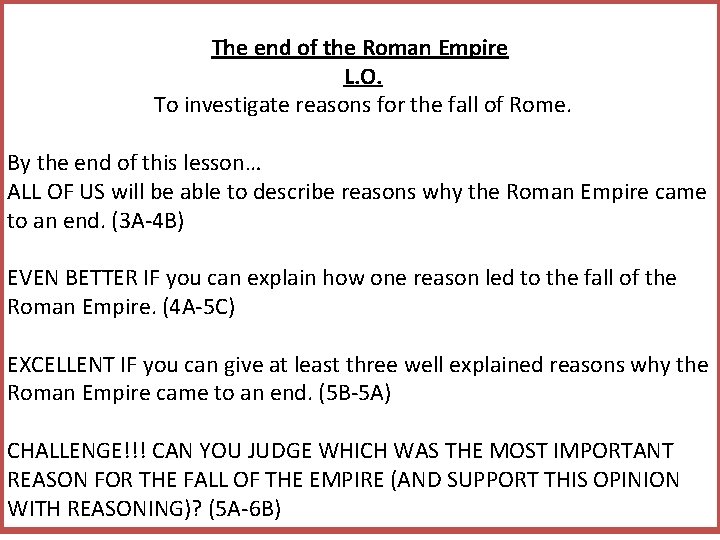 The end of the Roman Empire L. O. To investigate reasons for the fall