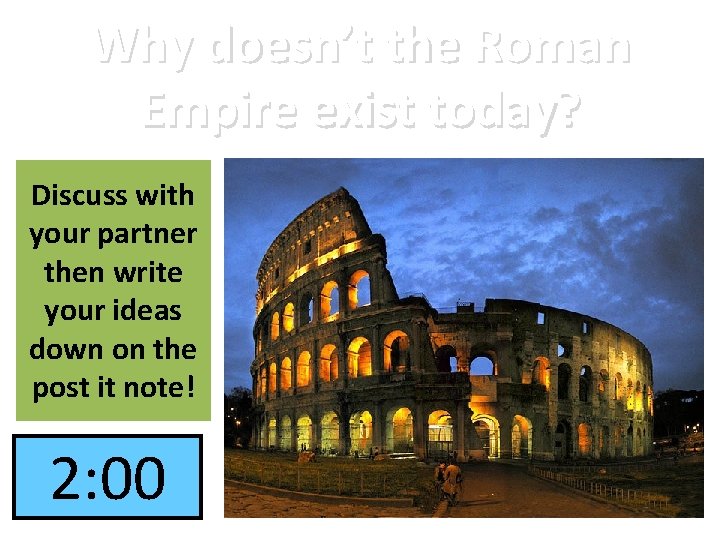 Why doesn’t the Roman Empire exist today? Discuss with your partner then write your