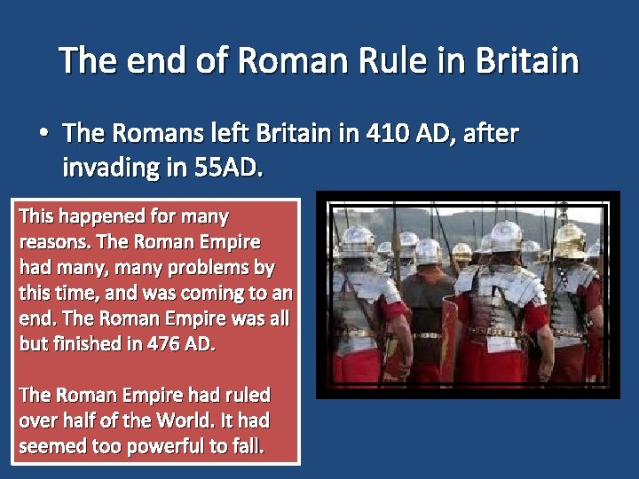 The end of Roman Rule in Britain • The Romans left Britain in 410