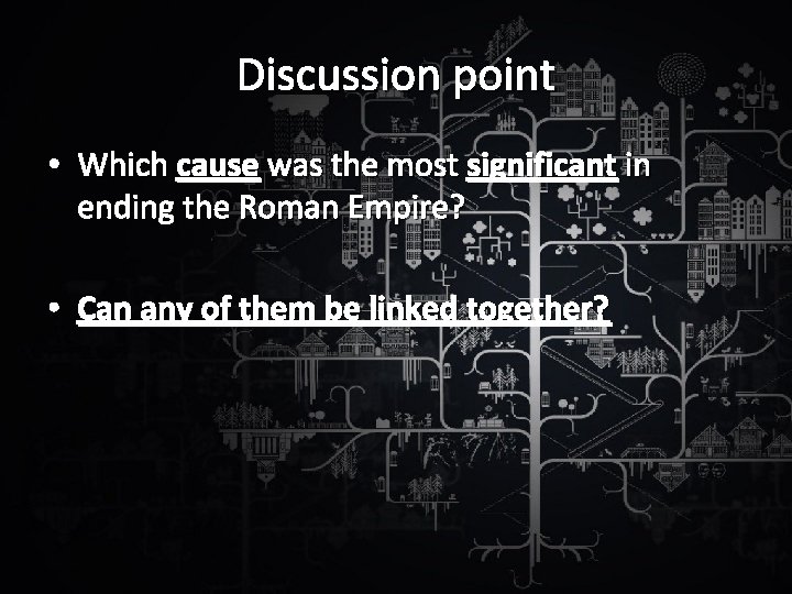 Discussion point • Which cause was the most significant in ending the Roman Empire?