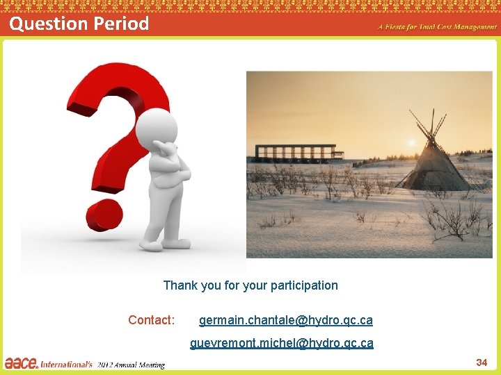 Question Period Thank you for your participation Contact: germain. chantale@hydro. qc. ca guevremont. michel@hydro.