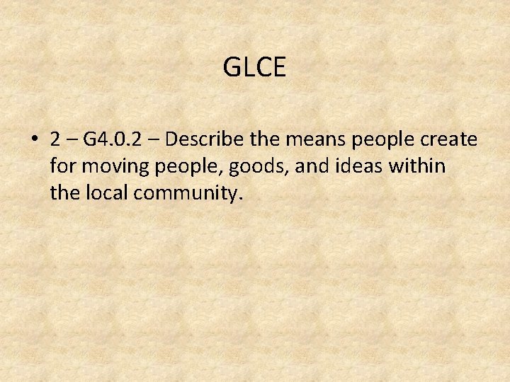 GLCE • 2 – G 4. 0. 2 – Describe the means people create