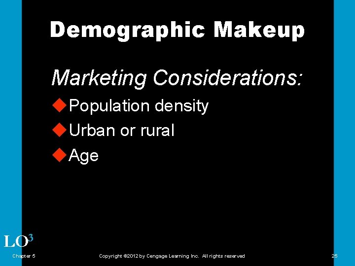 Demographic Makeup Marketing Considerations: u. Population density u. Urban or rural u. Age LO