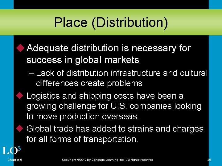 Place (Distribution) u Adequate distribution is necessary for success in global markets – Lack
