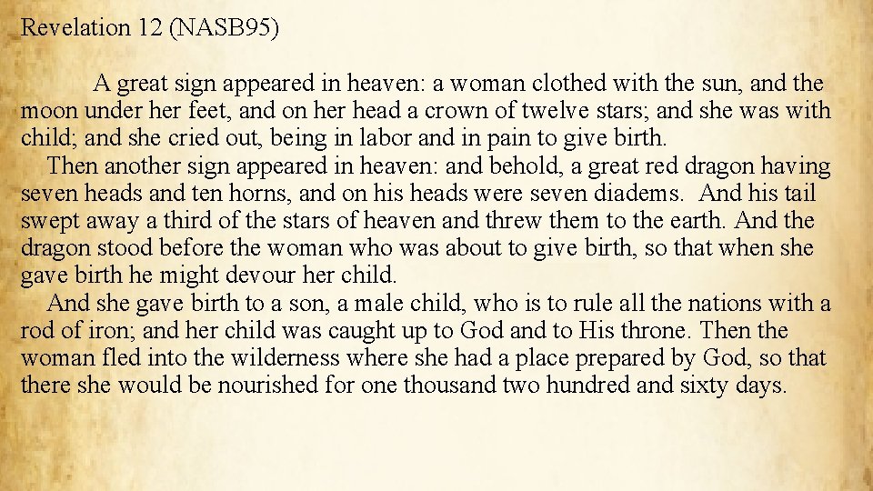 Revelation 12 (NASB 95) A great sign appeared in heaven: a woman clothed with