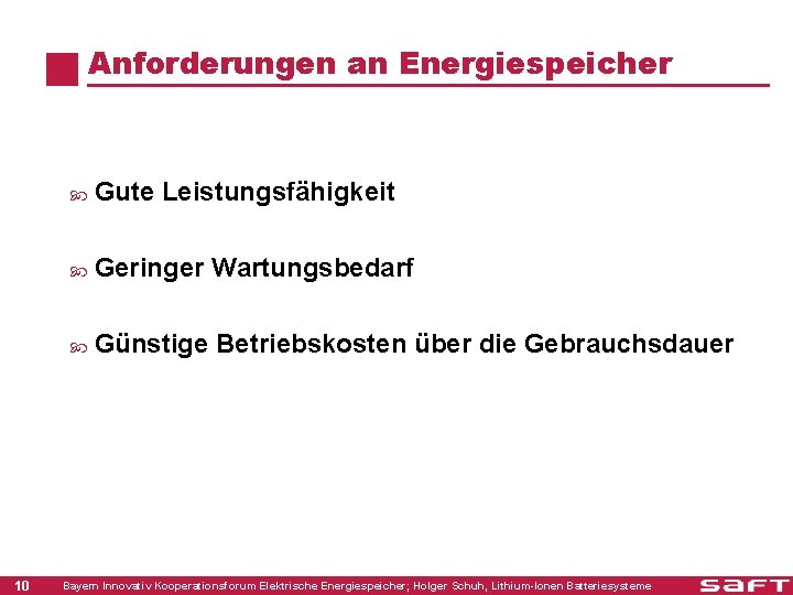 Anforderungen an Energiespeicher 10 Gute Leistungsfähigkeit Geringer Wartungsbedarf Günstige Betriebskosten über die Gebrauchsdauer Bayern