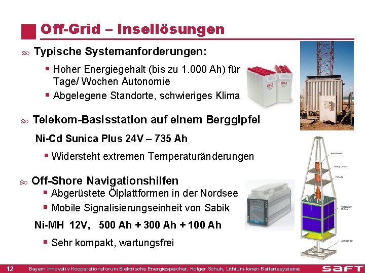 Off-Grid – Insellösungen Typische Systemanforderungen: § Hoher Energiegehalt (bis zu 1. 000 Ah) für