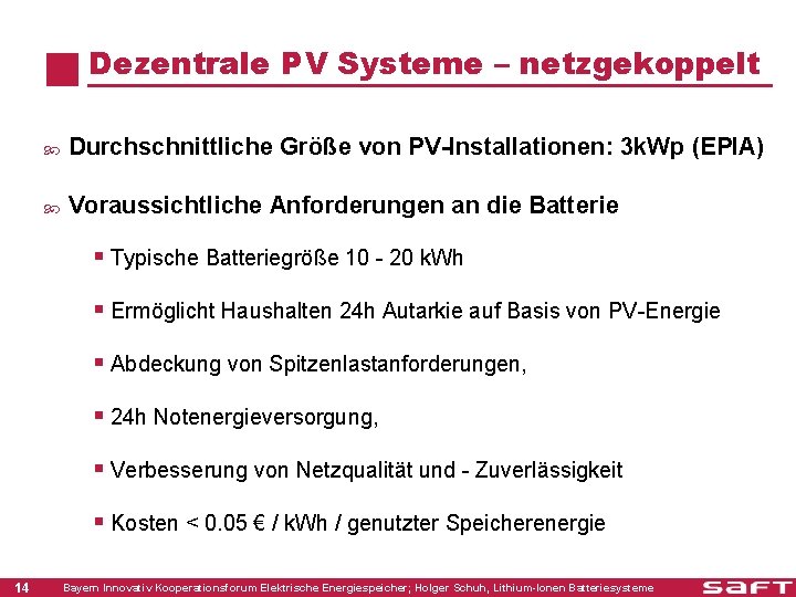 Dezentrale PV Systeme – netzgekoppelt Durchschnittliche Größe von PV-Installationen: 3 k. Wp (EPIA) Voraussichtliche