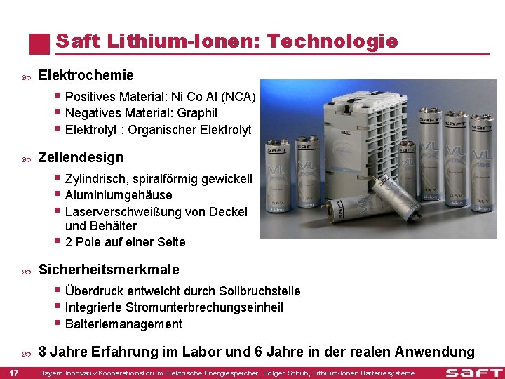 Saft Lithium-Ionen: Technologie Elektrochemie § Positives Material: Ni Co Al (NCA) § Negatives Material: