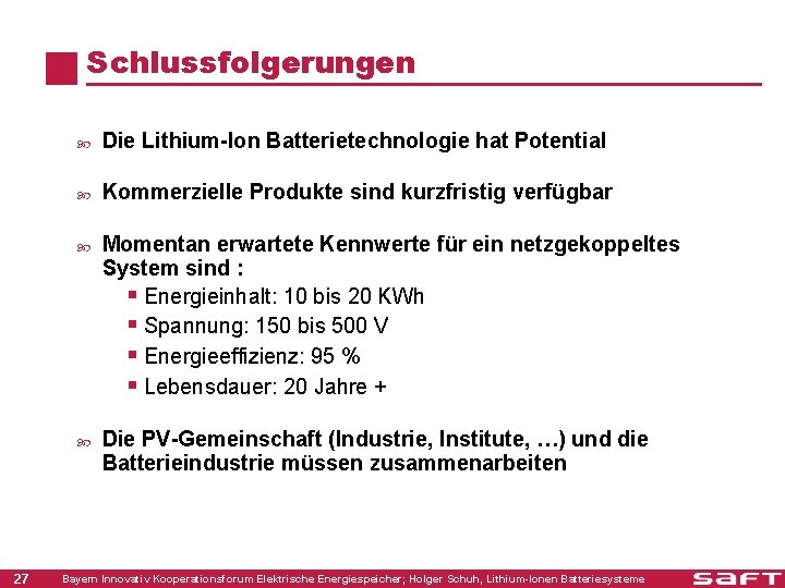 Schlussfolgerungen 27 Die Lithium-Ion Batterietechnologie hat Potential Kommerzielle Produkte sind kurzfristig verfügbar Momentan erwartete