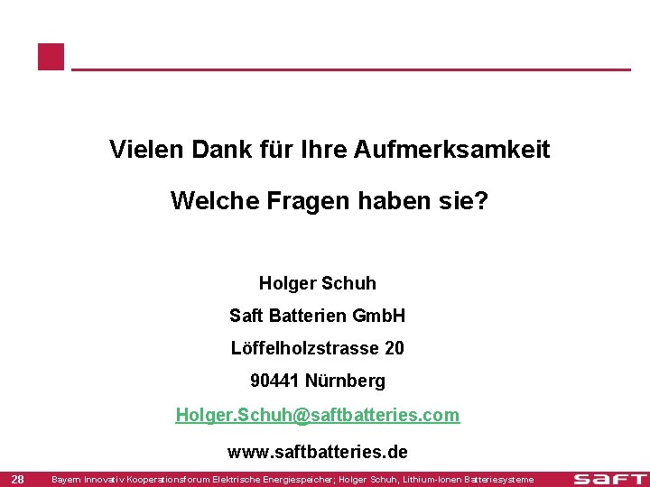 Vielen Dank für Ihre Aufmerksamkeit Welche Fragen haben sie? Holger Schuh Saft Batterien Gmb.