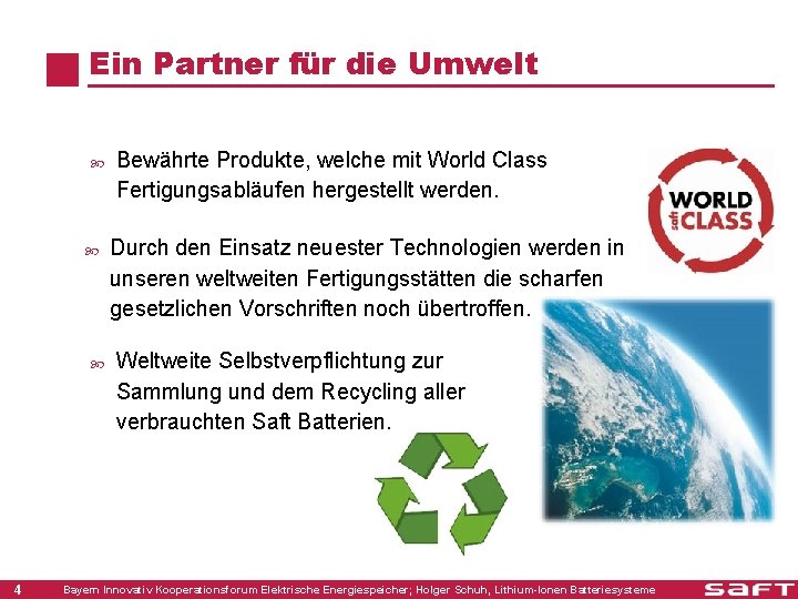 Ein Partner für die Umwelt 4 Bewährte Produkte, welche mit World Class Fertigungsabläufen hergestellt