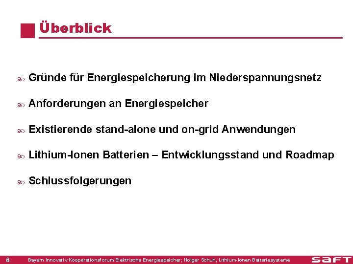 Überblick 6 Gründe für Energiespeicherung im Niederspannungsnetz Anforderungen an Energiespeicher Existierende stand-alone und on-grid