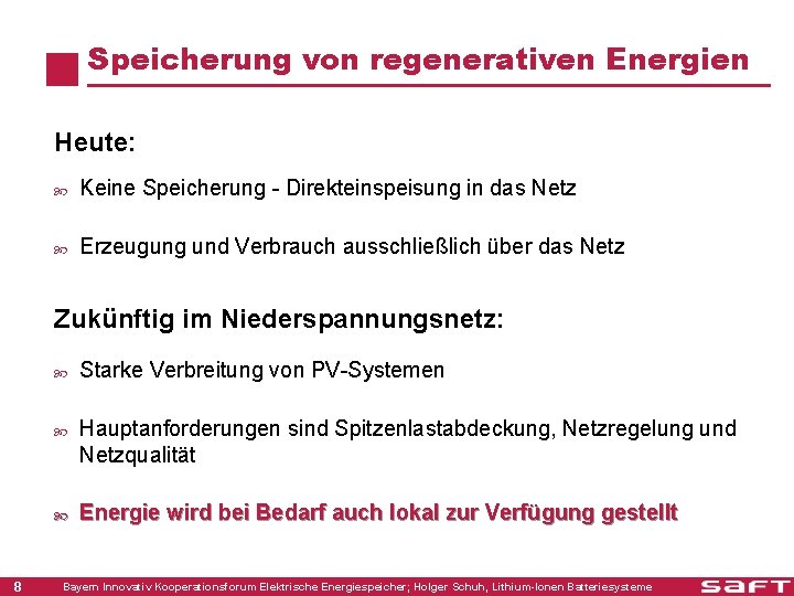 Speicherung von regenerativen Energien Heute: Keine Speicherung - Direkteinspeisung in das Netz Erzeugung und
