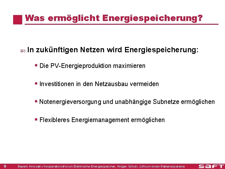 Was ermöglicht Energiespeicherung? In zukünftigen Netzen wird Energiespeicherung: § Die PV-Energieproduktion maximieren § Investitionen