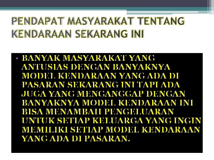 PENDAPAT MASYARAKAT TENTANG KENDARAAN SEKARANG INI • BANYAK MASYARAKAT YANG ANTUSIAS DENGAN BANYAKNYA MODEL