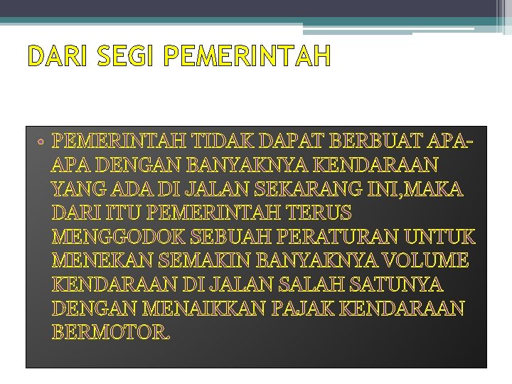 DARI SEGI PEMERINTAH • PEMERINTAH TIDAK DAPAT BERBUAT APAAPA DENGAN BANYAKNYA KENDARAAN YANG ADA