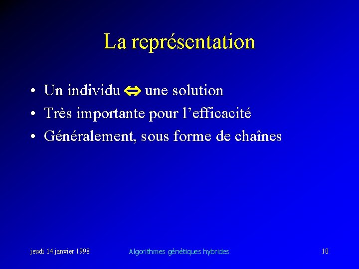 La représentation • Un individu une solution • Très importante pour l’efficacité • Généralement,