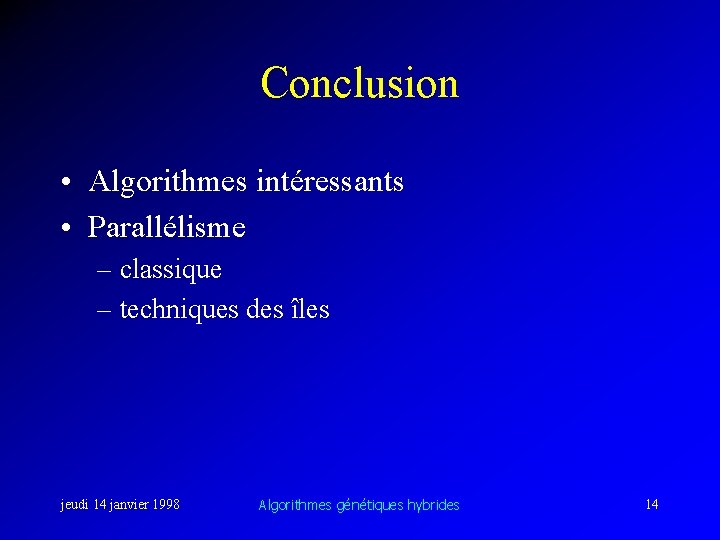 Conclusion • Algorithmes intéressants • Parallélisme – classique – techniques des îles jeudi 14