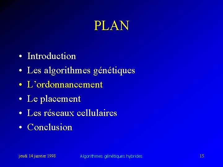 PLAN • • • Introduction Les algorithmes génétiques L’ordonnancement Le placement Les réseaux cellulaires