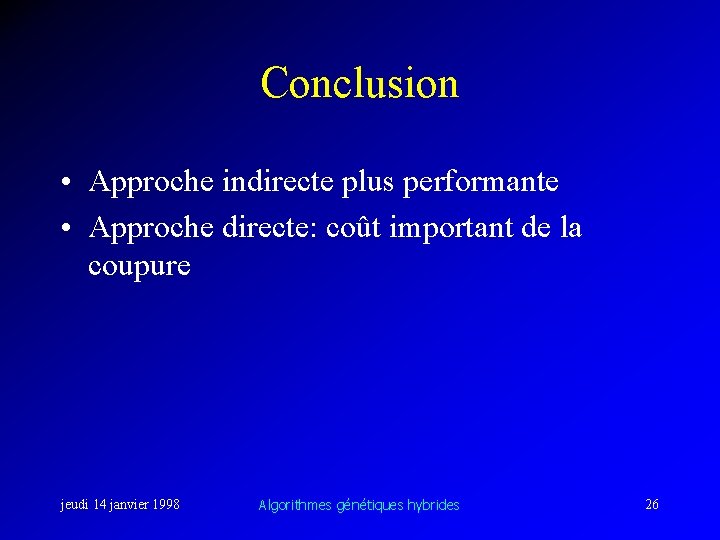 Conclusion • Approche indirecte plus performante • Approche directe: coût important de la coupure