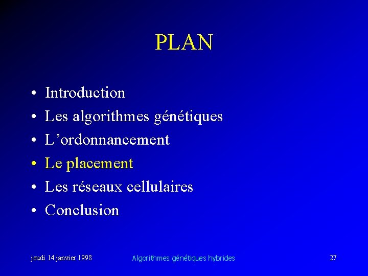 PLAN • • • Introduction Les algorithmes génétiques L’ordonnancement Le placement Les réseaux cellulaires
