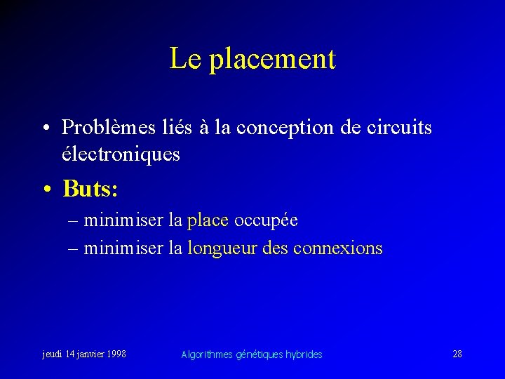 Le placement • Problèmes liés à la conception de circuits électroniques • Buts: –