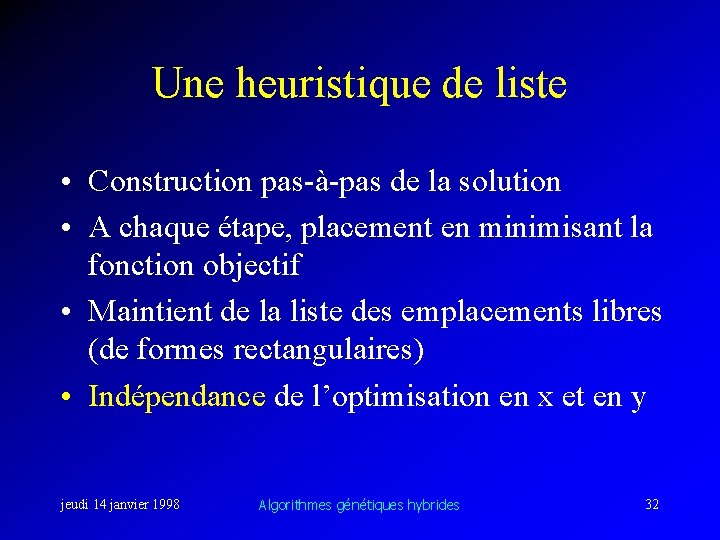 Une heuristique de liste • Construction pas-à-pas de la solution • A chaque étape,