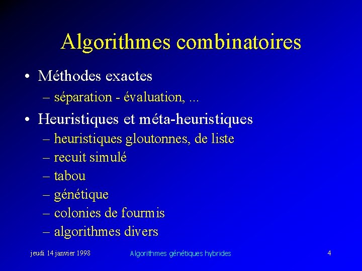 Algorithmes combinatoires • Méthodes exactes – séparation - évaluation, . . . • Heuristiques