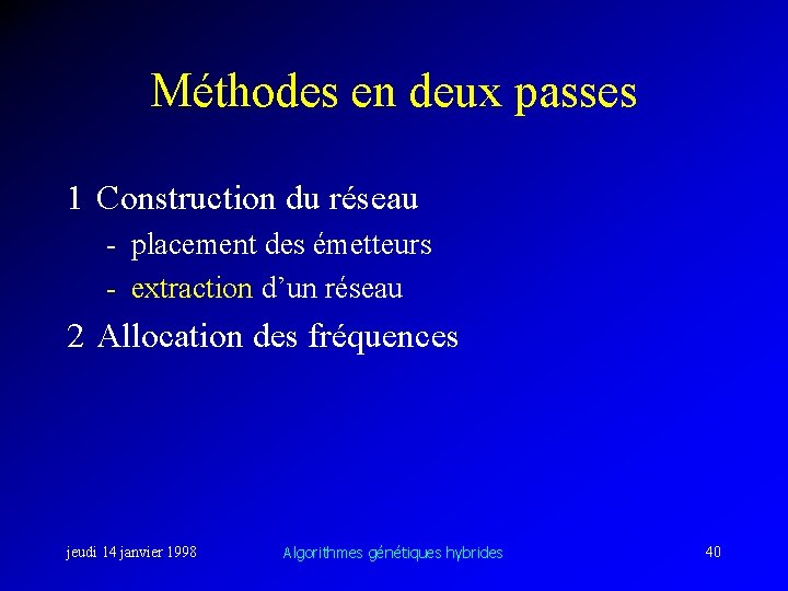 Méthodes en deux passes 1 Construction du réseau - placement des émetteurs - extraction