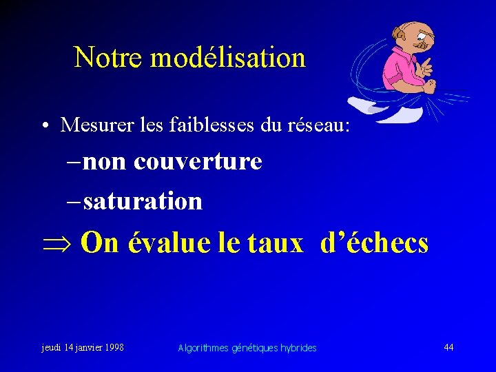 Notre modélisation • Mesurer les faiblesses du réseau: – non couverture – saturation On
