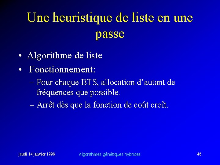 Une heuristique de liste en une passe • Algorithme de liste • Fonctionnement: –