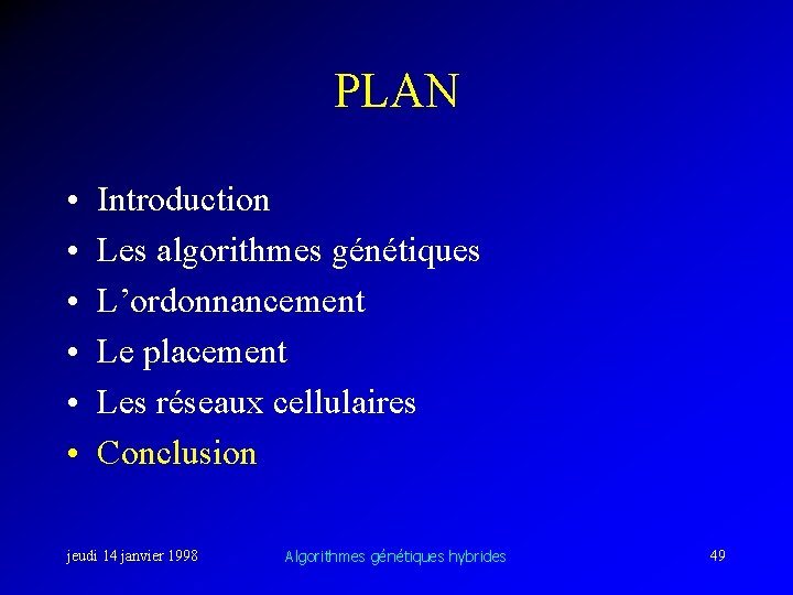 PLAN • • • Introduction Les algorithmes génétiques L’ordonnancement Le placement Les réseaux cellulaires