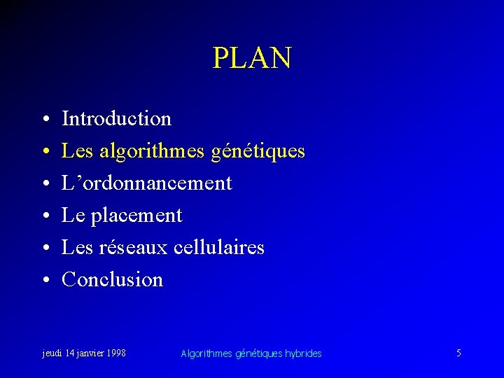 PLAN • • • Introduction Les algorithmes génétiques L’ordonnancement Le placement Les réseaux cellulaires