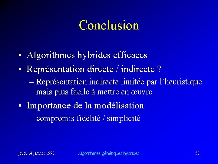 Conclusion • Algorithmes hybrides efficaces • Représentation directe / indirecte ? – Représentation indirecte